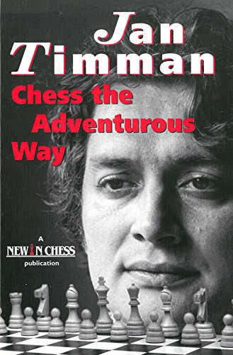 Chess the Adventurous Way: Best Games & Analyses 1983-1993 - Timman, Jan