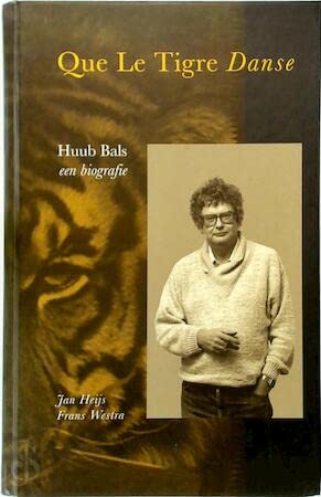 Stock image for Que le tigre danse : Huub Bals, een biografie. for sale by Kloof Booksellers & Scientia Verlag