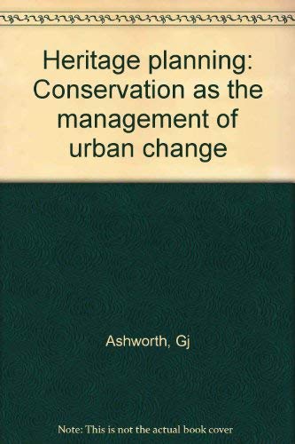 Heritage planning: Conservation as the management of urban change (9789071971303) by Ashworth, G. J