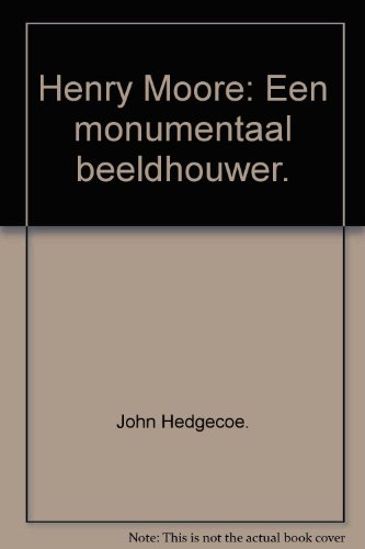 9789072267993: Henry Moore - Een monumentaal beeldhouwer