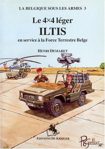 9789072547385: Le 4X4 leger ILTIS: service a la Force Terrestre Belge (La Belgique sous les armes (3))