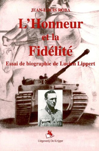 L'Honneur et la FidÃ©litÃ©: Essai de Biographie de Lucien Lippert (French Edition) (9789072547491) by Roba, Jean-Louis