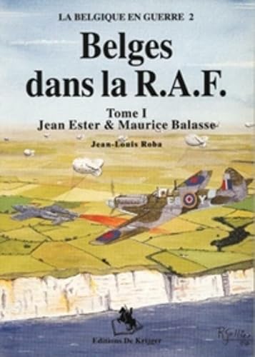 Belges dans la RAF: Tome 1: Jean Ester and Maurice Balasse (La Belgique en Guerre) (French Edition) (9789072547804) by Roba, Jean-Louis