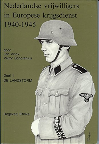 Nederlandse Vrijwilligers in Europese Krijgsdienst 1940-1945. Deel 1. Landstorm Nederland. - Vincx, Jan + Schotanius, Viktor