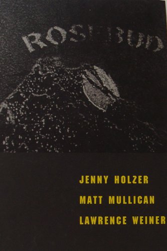 Stock image for Rosebud: Jenny Holzer, Matt Mullican and Lawrence Weiner for sale by Bookmans