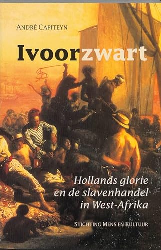 9789072931917: Ivoorzwart: Hollands glorie en de slavenhandel in West-Afrika