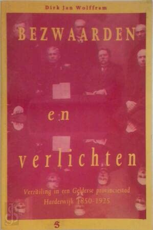 Beispielbild fr Bezwaarden en verlichten : verzuiling in een Gelderse provinciestad Harderwijk 1850-1925. zum Verkauf von Kloof Booksellers & Scientia Verlag