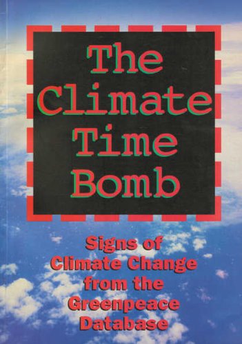 The Climate Time Bomb: Signs of Climate Change from the Greenpeace Database.