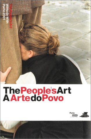 People's Art / A Arte Do Povo, The - Carel Blotkamp/ Anneke de Boer/ Gerco de Ruijter/ Aloysius Donia/ Florian Gottke/ Hein Hage/ Mathilde ter Heijne/ Jeroen Hoegen/ Rob Johannesma/ Jeroen Jongeleen/ Laurent Malherbe/ Jeroen Offerman/ Vanessa Jane Phaff/ Jan Rothuizen/ Julika Rudelius/ Peter