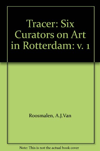 Tracer: Six Curators on Art in Rotterdam: v. 1 (9789073362628) by A.J.Van Roosmalen