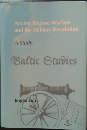 9789073432062: Ancien Regime Warfare and the Military Revolution: A Study. Baltic Studies.