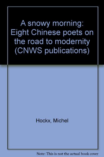 Beispielbild fr A snowy morning: Eight Chinese poets on the road to modernity zum Verkauf von Antiquariaat Looijestijn