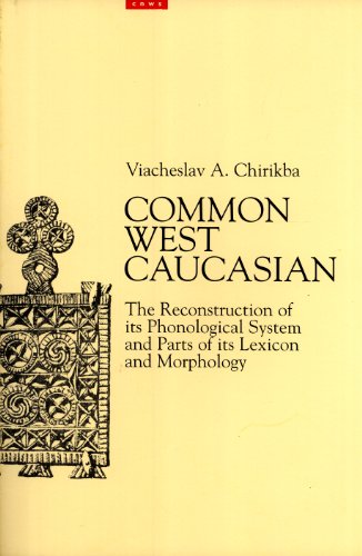 9789073782716: Common West Caucasian: The Reconstruction of Its Phonological System and Parts of Its Lexicon and Morphology