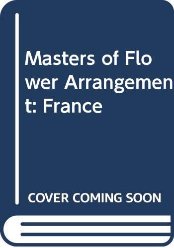 Stock image for Masters of Flower Arrangement: France for sale by WorldofBooks