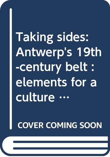 Imagen de archivo de Taking Sides: Antwerp's 19th-Century Belt: Elements For A Culture Of The City a la venta por PsychoBabel & Skoob Books