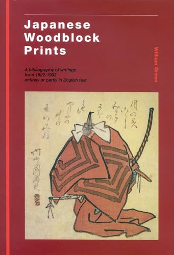Japanese Woodblock Prints: A Bibliography of Writings from 1822-1993 Entirely or Partly in English Text (9789074822015) by Green, William