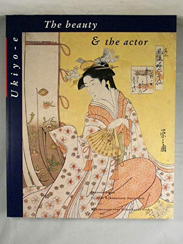 Beispielbild fr The beauty & the actor. Ukiyo-e. Japanese prints from the Rijksmuseum Amsterdam and the Rijksmuseum voor Volkenkunde Leiden zum Verkauf von Antiquariaat Schot