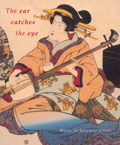 Imagen de archivo de The Ear Catches the Eye: Music in Japanese Prints a la venta por Wonder Book