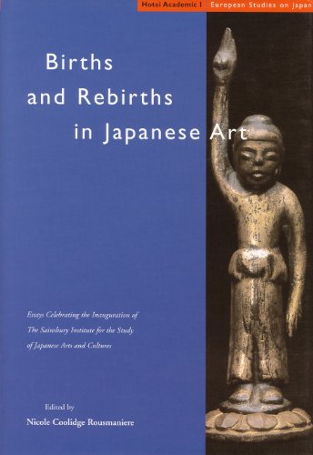 Births and Rebirths in Japanese Art: Essays Celebrating the Inauguration of The Sainsbury Institu...