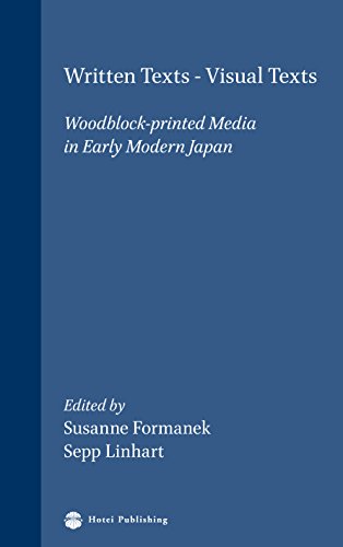 Written Texts - Visual Texts: Woodblock-printed Media in Early Modern Japan [Hotei Academic 3: European Studies on Japan] - Susanne Formanek and Sepp Linhart, edited by