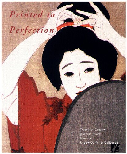 Beispielbild fr Printed To Perfection: Twentieth Century Japanese Prints from the Robert O. Muller Collection zum Verkauf von Pieuler Store