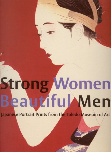 9789074822787: Strong Women, Beautiful Men: Japanese Portrait Prints from the Toledo Museum of Art