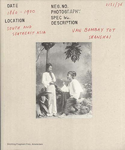 Imagen de archivo de From Bombay to Shanghai - Van Bombay tot Shanghai - Historical Photography in South and Southeast Asia a la venta por Masalai Press