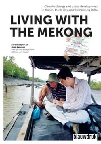 Stock image for Living With The Mekong: Climate Change And Urban Development In Ho Chi Minh City and The Mekong Delta for sale by Bibliomadness