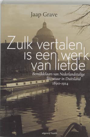 Beispielbild fr Zulk vertalen is een werk van liefde. Bemiddelaars van Nederlandstalige literatuur in Duitsland 1890-1914 zum Verkauf von Antiquariaat Schot