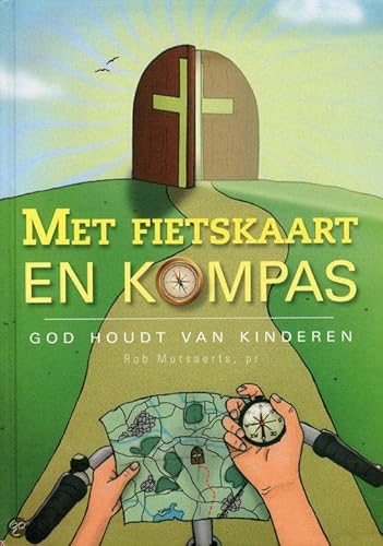 Met fietskaart en kompas. God houdt van kinderen - Mutsaerts, pr.,, Rob