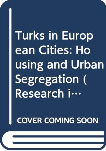 Stock image for Turks in European Cities: Housing and Urban Segregation (Research in Migration and Ethnic Relations Series) for sale by AwesomeBooks