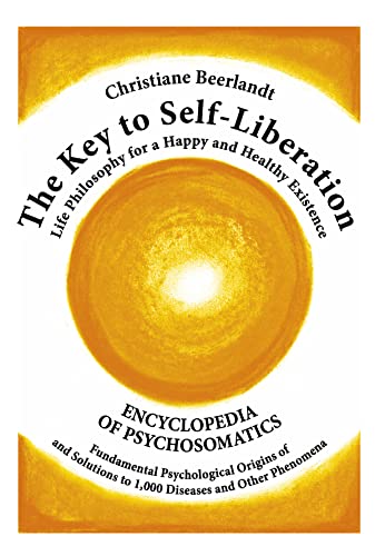 9789075849356: The Key to Self-liberation: 1000 Diseases And Their Psychological Origins: Encyclopedia of Psychosomatics Fundamental Psychological Origins of and Solutions to 1,000 Diseases and Other Phenomena