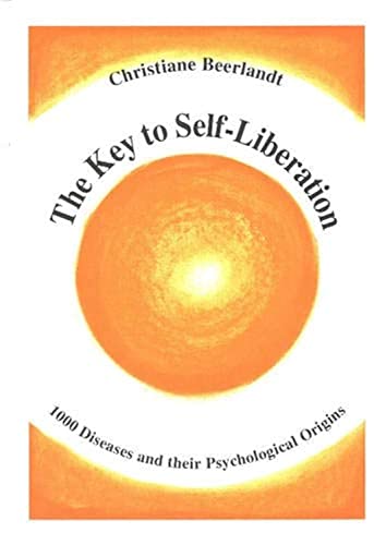 9789075849356: The Key to Self-liberation: 1000 Diseases and Their Psychological Origins: Encyclopedia of Psychosomatics Fundamental Psychological Origins of and Solutions to 1,000 Diseases and Other Phenomena