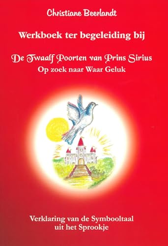 Beispielbild fr TWAALF POORTEN VAN PRINS SIRIUS WERKBOEK: Op zoek naar het Ware Geluk: op zoek naar Waar Geluk zum Verkauf von Revaluation Books