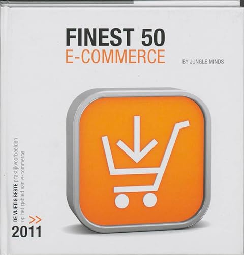 Stock image for Finest Fifty e-commerce 2011: de vijftig beste praktijkvoorbeelden op het gebied van e-commerce for sale by Better World Books Ltd