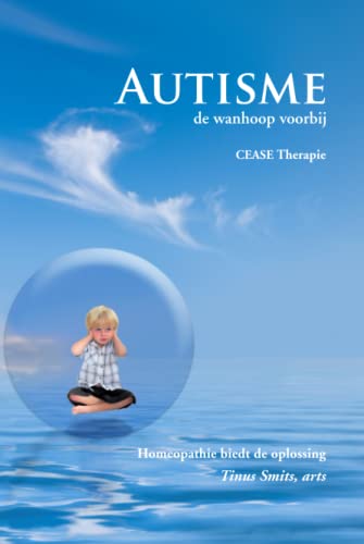 9789076189376: Autisme; de wanhoop voorbij CEASE Therapie - 2e druk: Homeopathie biedt de oplossing