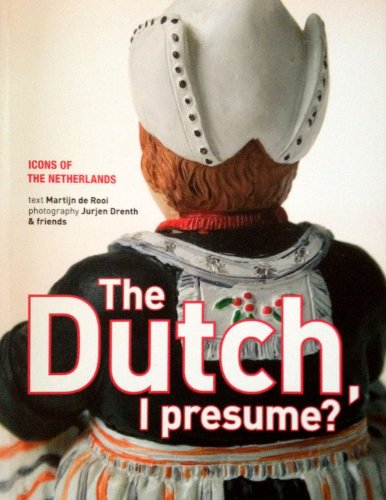 Stock image for The Dutch, I presume?: icons of the Netherlands for sale by Wonder Book