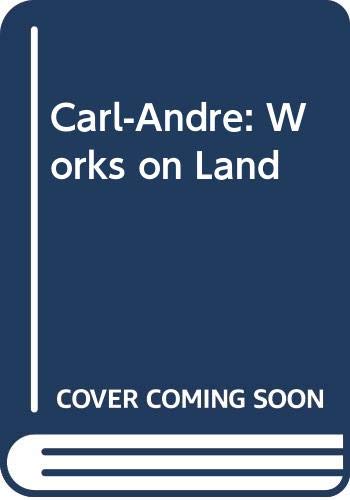 Carl Andre: Works on Land [exhibition: 20.05.2001 - 29.07.2001] (English and Dutch Edition) (9789076222103) by Carl Andre
