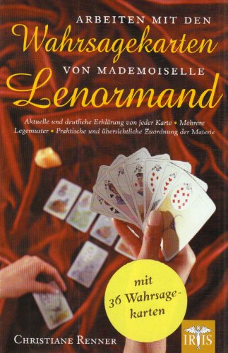 Arbeiten mit den Wahrsagekarten von Mademoiselle Lenormand: Aktuelle und deutliche Erklärung von jeder Karte ? Mehrere Legemuster ? Praktische und übersichtliche Zuordnung der Materie - Renner, Christiane