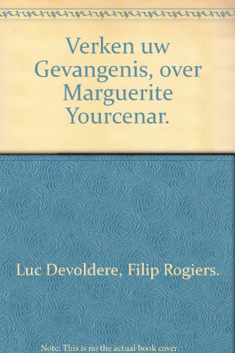 Beispielbild fr Verken uw gevangenis: over Marguerite Yourcenar zum Verkauf von Antiquariaat Tanchelmus  bv