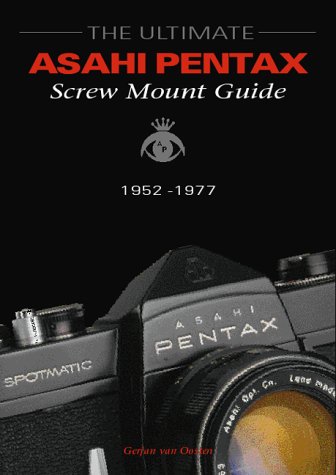 9789076537023: The Ultimate Asahi Pentax Screw Mount Guide, 1952-1977