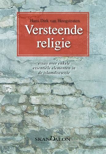 Versteende religie. Essays over enkele essentiële elementen in de islamdiscussie.