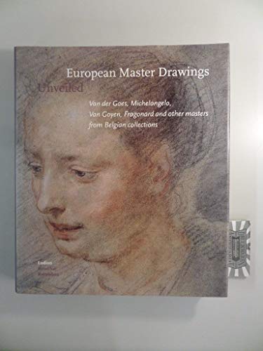 Stock image for European Master Drawings unveiled. Van der Goes, Michelangelo, Van Goyen, Fragonard and other Masters from Belgian Collections. for sale by Antiquariaat Schot