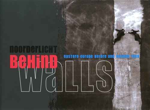 9789076703374: Behind Walls: Eastern Europe Before and Beyond 1989. Noorderlicht 2008