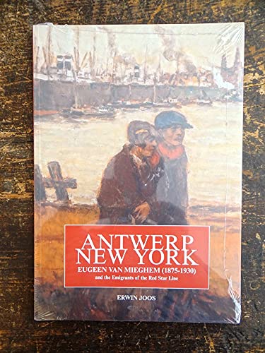 9789076704999: Antwerp-New York: Eugeen Van Mieghem (1875-1930) and the Emigrants of the Red Star Line