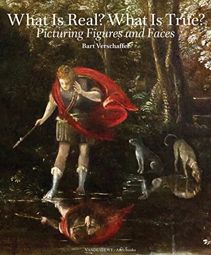 9789076714639: What is Real? What is True?: Picturing Figures and Faces