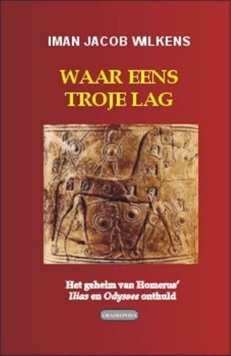 Imagen de archivo de Waar eens Troje lag: het geheim van Homerus' Ilias en Odyssee onthuld a la venta por Libros Angulo