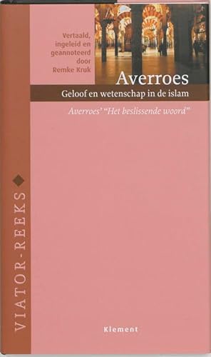 Geloof en wetenschap in de islam. Het beslissende woord. Ingeleid, vertaals en geannoteerd door Remke Kruk. - Averroes. -