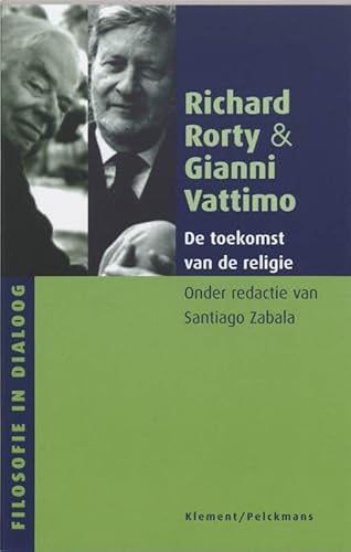 De toekomst van de religie. Gesprekken onder redactie van Santiago Zabala - RORTY, RICHARD/Vattimo, Gianni/Santiago Zabala