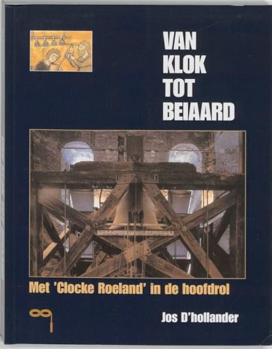 Beispielbild fr Van klok tot beiaard: met Clocke Roeland in de hoofdrol zum Verkauf von Reuseabook